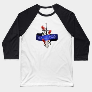 Name Of The Wind Be Wary Of Folly Baseball T-Shirt